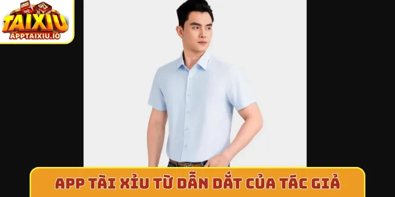 App tài xỉu dưới sự dẫn dắt của tác giả