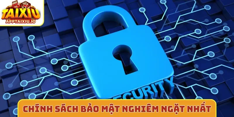 Chính sách bảo mật nghiêm ngặt nhất