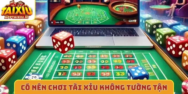 Có nên chơi tài xỉu không