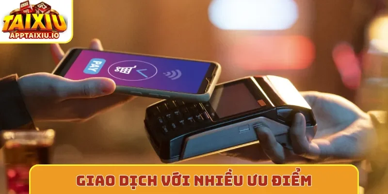 Giao dịch với nhiều ưu điểm