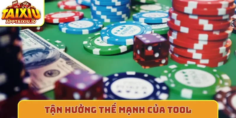 Tận hưởng thế mạnh của tool
