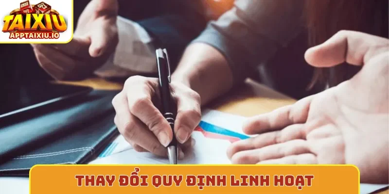 Thay đổi quy định linh hoạt