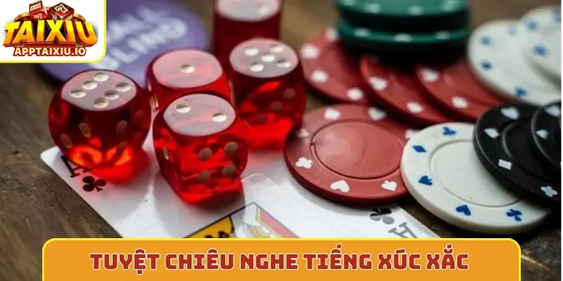 Tuyệt chiêu nghe tiếng xúc xắc